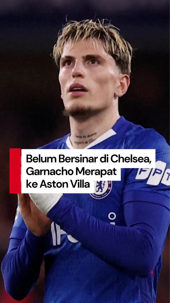 Garnacho Resmi Dipinjamkan ke Aston Villa, Chelsea Dapatkan Video Baru Semusim